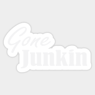 Gone Junkin, vintage lover , Gone Pickin, Junk Queen, Junking lover, junkin mama, Yard sale, Thrifting Tee Sticker